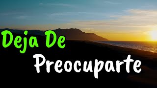 Deja De Preocuparte y Se FELIZ ¦ Reflexión [upl. by Raffo]