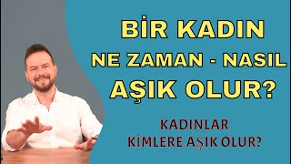 BİR KADIN NE ZAMAN ve NASIL AŞIK OLUR KADINLARIN AŞIK OLMA KRİTERLERİ [upl. by Lamberto]