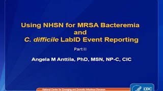 MRSA Bacteremia and CDI LabID Event Reporting with Case Studies Part II [upl. by Ahseken845]