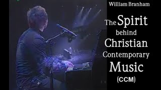 William Branham  The Spirit behind Christian Contemporary Music CCM [upl. by Kulseth]