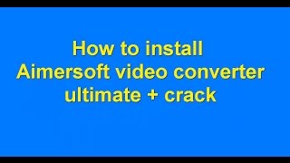 how to install aimersoft video converter ultimate with crack [upl. by Ahsieket430]