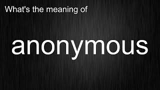 Whats the meaning of quotanonymousquot How to pronounce it [upl. by Luis]