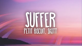 Petit Biscuit  Suffer Ft Skott Lyrics [upl. by Rehpitsirhc]