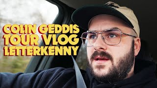 COLIN GEDDIS  TOUR VLOG  LETTERKENNY [upl. by Nalorac]