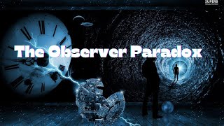 The Observer Paradox [upl. by Nylednarb]