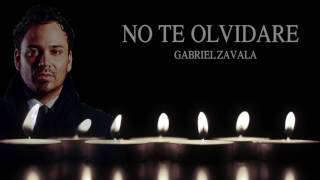 Gabriel Zavala  No Te Olvidare YOUTUBE EXCLUSIVE [upl. by Rosabelle]