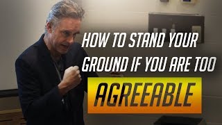 Jordan Peterson on How To Stand Your Ground If You Are Too Agreeable [upl. by Judy478]