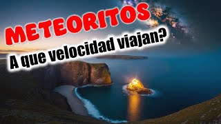 ¿A que Velocidad viajan los Meteoritos [upl. by Akkina390]