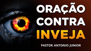 PODEROSA ORAÇÃO CONTRA INVEJA E MAU OLHADO  Pastor Antônio Júnior [upl. by Joseph]