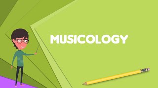 What is Musicology Explain Musicology Define Musicology Meaning of Musicology [upl. by Hayott]