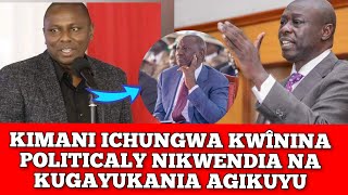 KIMANI ICHUNGWA KWÎNÎNA POLITICALLY NIKWENDIA NA KUGAYUKANIA AGIKUYU [upl. by Elliot]