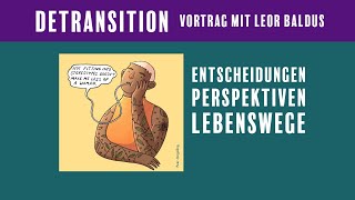 Detrans Entscheidungen Perspektiven Lebenswege  Studie amp Vortrag von Leor Baldus Detransition [upl. by Enitsirhc113]