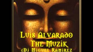 Luis Alvarado  The Muzik Dj Miguel Ramirez Spiritual Remix [upl. by Gilmore]