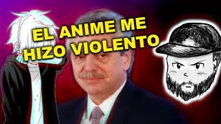 EL ANIME ME VOLVIO VIOLENTO [upl. by Hilel]