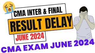 CMA RESULT 🔥 DELAYED 😭  CMA INTER amp FINAL RESULT JUNE 2024  WRONG ❌ INFO [upl. by Alekal234]