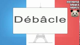 Débâcle  How To Pronounce  French Native Speaker [upl. by Kathi]