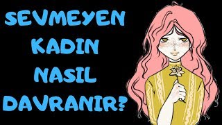 Sevmeyen Kadın Nasıl Davranır Bunlara Dikkat Et [upl. by Zielsdorf]