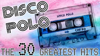 DISCO POLO  THE 30 GREATEST HITS  MEGA MIX [upl. by Aihselat]