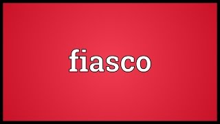 Fiasco Meaning [upl. by Mable]