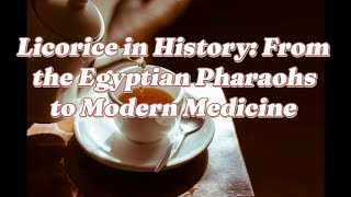 Licorice in History From the Egyptian Pharaohs to Modern Medicine [upl. by Elreath]