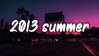 summer 2013 mix nostalgia playlist [upl. by Tocci252]