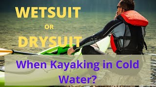 Wetsuit or Drysuit When Kayaking in Cold Waters [upl. by Augusto224]