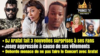 JOSEY agréssée DJ ARAFAT fait 3 surprises à ses fans DEBORDO en Colère  Le JOURNAL PRIINCE TV [upl. by Bear]