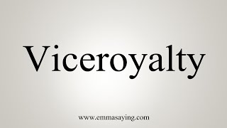 How To Say Viceroyalty [upl. by Prent]