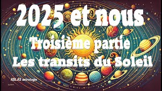 2025 et nous Troisième partie Quand le Soleil éclaire notre route tout en mettant le feu aux poudres [upl. by Madelene]