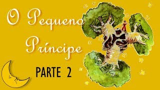 O PEQUENO PRÍNCIPE 2  A SaintExupéry  Parte 2  Capítulos 5 a 8 [upl. by Rog]