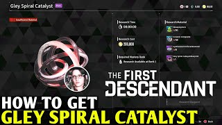 How to Get Gley Spiral Catalyst THE FIRST DESCENDANT Spiral Catalyst Descendant Unlock Materials [upl. by Aenea]