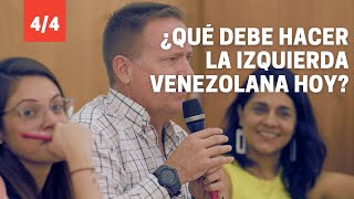 ¿QUÉ DEBE HACER LA IZQUIERDA VENEZOLANA HOY 44 [upl. by Emolas]