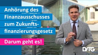 Anhörung des Finanzausschusses zum Thema Zukunftsfinanzierungsgesetz [upl. by Markland]