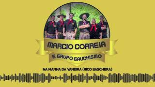 Marcio Correia e Grupo Gauchismo  Na Manha da Vaneira [upl. by Cassie]