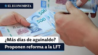 ¿Más días de Aguinaldo Proponen reforma a la LFT [upl. by Grodin525]