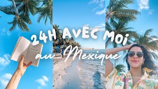 VLOG MEXIQUE 🇲🇽  24h dans ma vie à Playa del Carmen 🌴 [upl. by Lonnie]