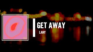 LANY  get away Lyrics [upl. by Aneeb798]