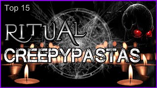 Top 15  Ritual Creepypastas [upl. by Derfiniw]