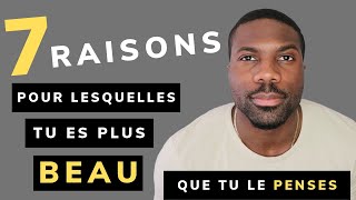 7 Raisons Pour Lesquelles TU ES PLUS BEAU Que Tu Le Penses  Estime de Soi et Confiance en Soi [upl. by Aremahs]