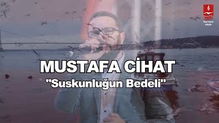 MUSTAFA CİHAT quotSUSKUNLUĞUN BEDELİquot [upl. by Zandra63]