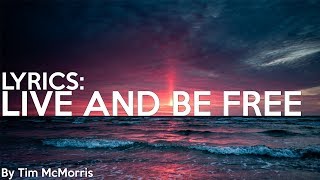 Tim McMorris  Live And Be Free  Lyrics [upl. by Amsirhc853]