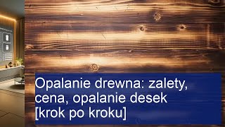 Opalanie drewna zalety cena opalanie desek krok po kroku [upl. by Sibbie85]