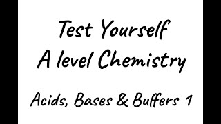 Test Yourself A level Chemistry  Acids Bases amp Buffers 1 [upl. by Lammaj]