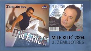 Mile Kitic  Zemljotres  Audio 2004 [upl. by Hsinam151]