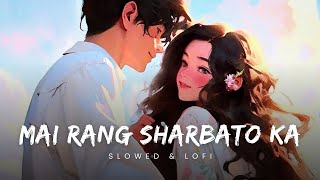 Mai rang sharbato ka  Arijit Singh  Lofi  Slowed amp Reverbed 🤍🎧 [upl. by Nawaj]