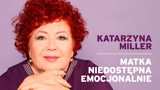 Katarzyna Miller  Matka niedostępna emocjonalnie [upl. by Verney468]