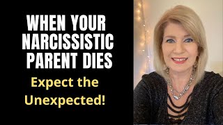 When Your Narcissistic Parent Dies  Expect the Unexpected [upl. by Eugenio]