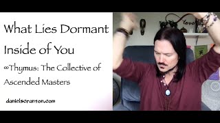 What Lies Dormant Inside of You ∞Thymus Collective of Ascended Masters Channeled by Daniel Scranton [upl. by Zwiebel255]