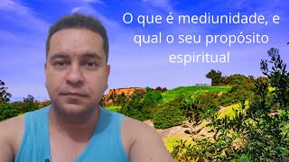 O que é MEDIUNIDADE e qual seu Propósito ESPIRITUAL [upl. by Eidoj]