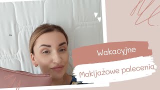 wakacyjne makijażowe polecajki [upl. by Laurentia989]